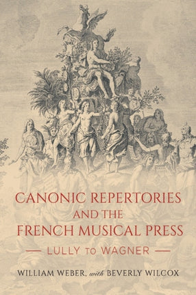 Canonic Repertories and the French Musical Press: Lully to Wagner