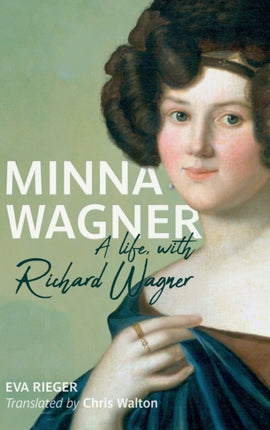 Minna Wagner: A Life, with Richard Wagner