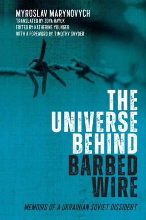 The Universe behind Barbed Wire: Memoirs of a Ukrainian Soviet Dissident