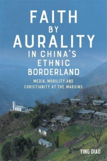 Faith by Aurality in China’s Ethnic Borderland: