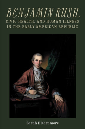 Benjamin Rush Civic Health and Human Illness in