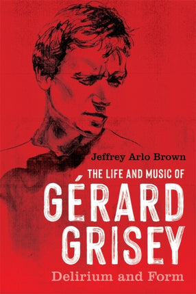 The Life and Music of G233rard Grisey  Delirium