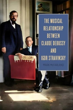 The Musical Relationship between Claude Debussy and Igor Stravinsky