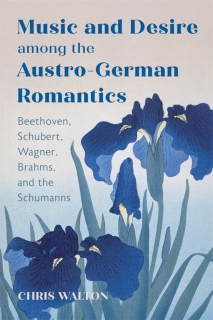 Music and Desire among the AustroGerman Romantics