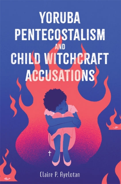 Yoruba Pentecostalism and Child Witchcraft