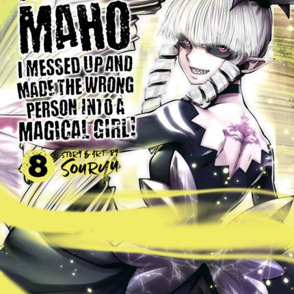 Machimaho: I Messed Up and Made the Wrong Person Into a Magical Girl! Vol. 8