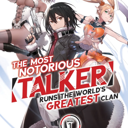 The Most Notorious "Talker" Runs the World's Greatest Clan (Light Novel) Vol. 1