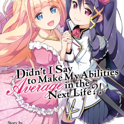 Didn’t I Say to Make My Abilities Average in the Next Life?! (Light Novel) Vol. 13