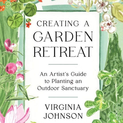 Creating a Garden Retreat: An Artist’s Guide to Planting an Outdoor Sanctuary