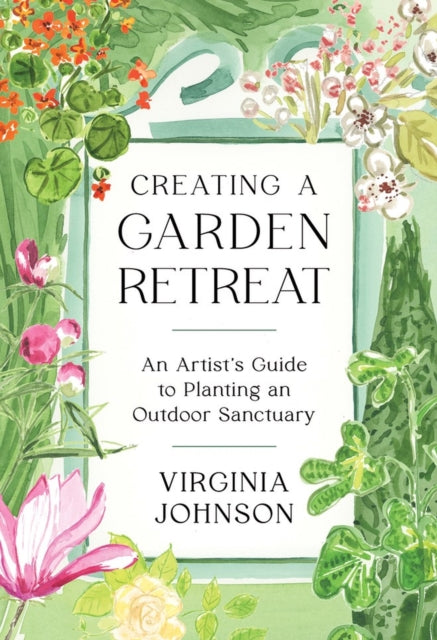 Creating a Garden Retreat: An Artist’s Guide to Planting an Outdoor Sanctuary