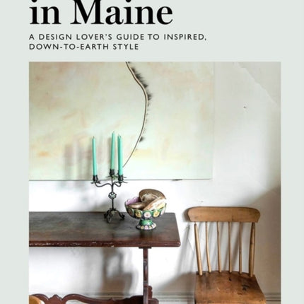 Remodelista in Maine: A Design Lover's Guide to Inspired, Down-to-Earth Style