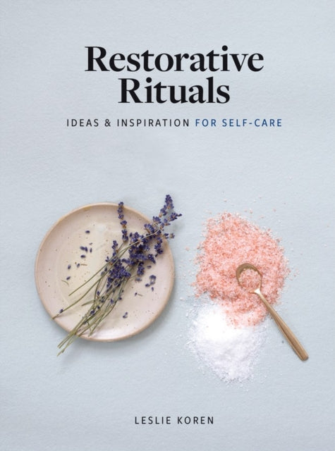 Restorative Rituals: Ideas and Inspiration for Self-Care