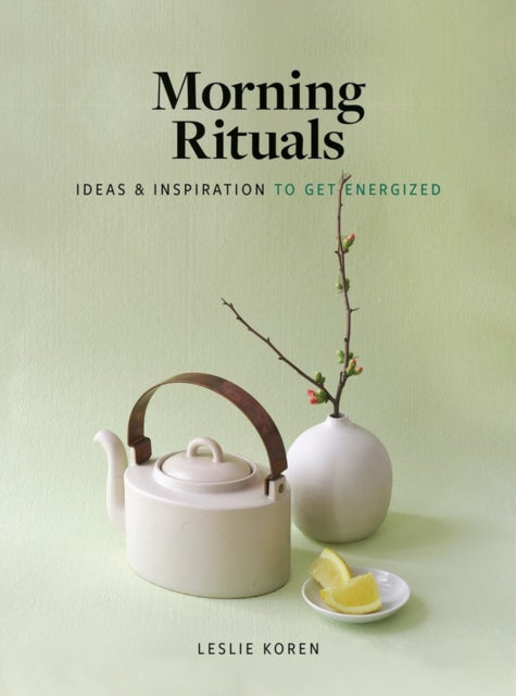 Morning Rituals: Ideas and Inspiration to Get Energized