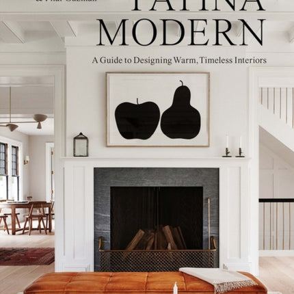 Patina Modern: A Guide to Designing Warm, Timeless Interiors