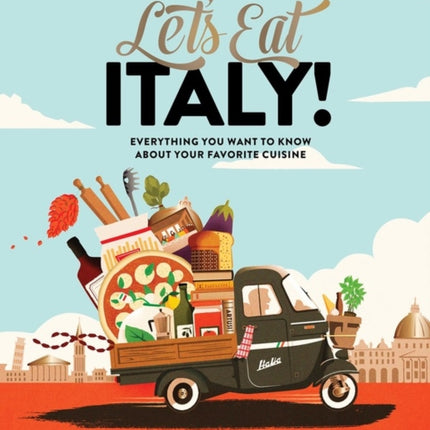 Let's Eat Italy!: Everything You Want to Know About Your Favorite Cuisine