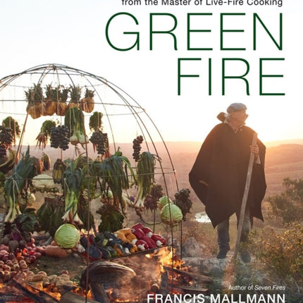 Green Fire: Extraordinary Ways to Grill Fruits and Vegetables, from the Master of Live-Fire Cooking