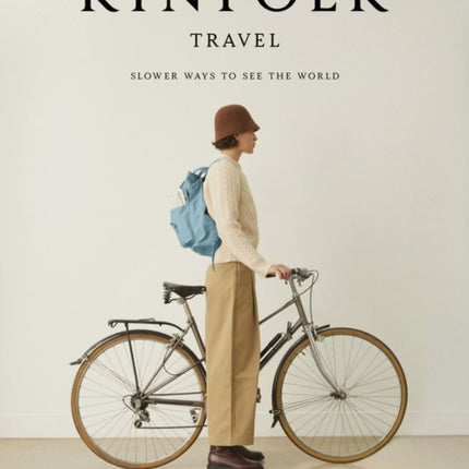 Kinfolk Travel: Slower Ways to See the World