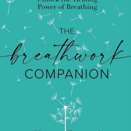 The Breathwork Companion: Unlock the Healing