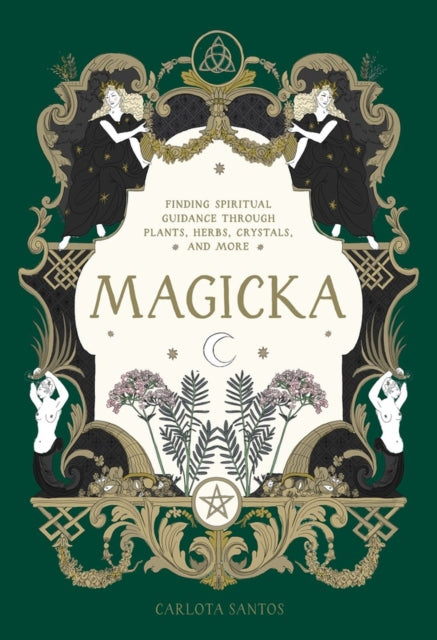 Magicka: Finding Spiritual Guidance Through Plants, Herbs, Crystals, and More