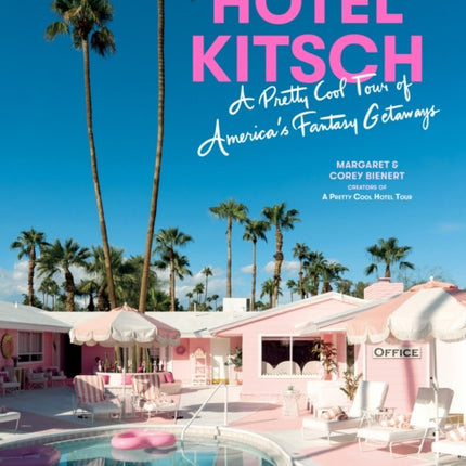 Hotel Kitsch: A Pretty Cool Tour of America’s Fantasy Getaways