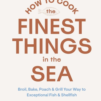 How to Cook the Finest Things in the Sea