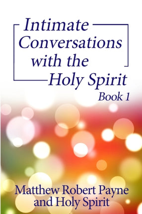 Intimate Conversations with the Holy Spirit Book 1