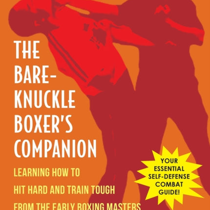 Bare-Knuckle Boxer's Companion: Learning How to Hit Hard and Train Tough from the Early Boxing Masters
