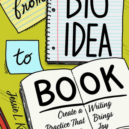 From Big Idea To Book: Create a Writing Practice That Brings You Joy