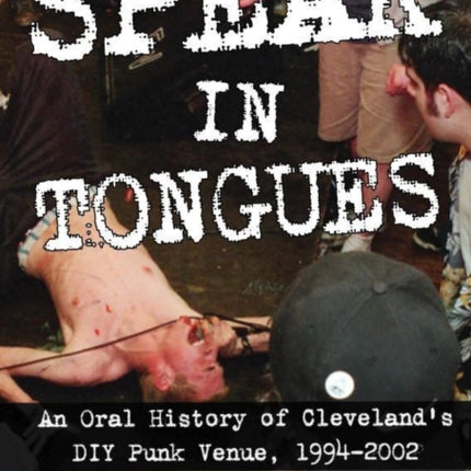 Speak In Tongues: An Oral History of Cleveland's DIY Punk Venue