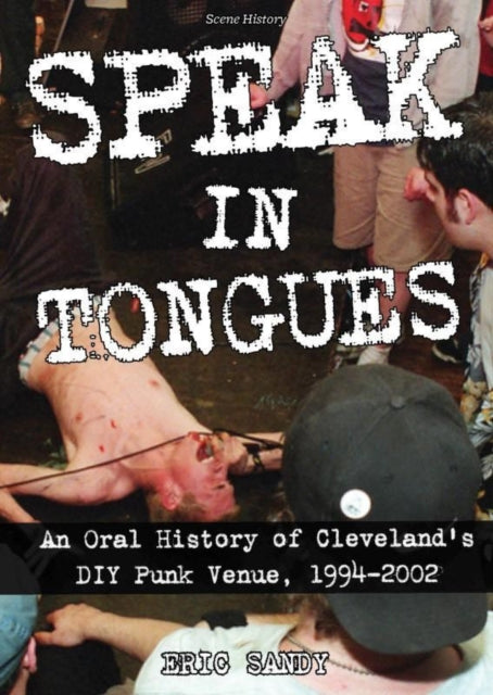 Speak In Tongues: An Oral History of Cleveland's DIY Punk Venue