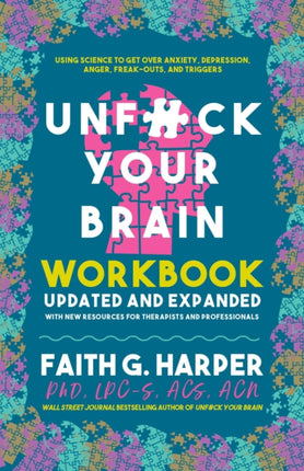 Unfuck Your Brain Workbook: Using Science to Get Over Anxiety, Depression, Anger, Freak-Outs, and Triggers (2nd Edition)