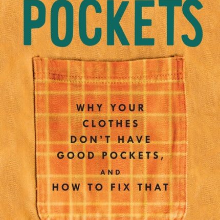 The Magic Of Pockets: Why Your Clothes Don't Have Good Pockets, and How to Fix That