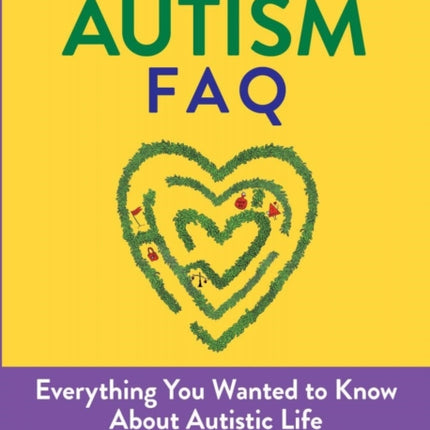 The Autism Faq: Everything You Wanted to Know About Diagnosis & Autistic Life