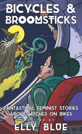 Bicycles & Broomsticks: Fantastical Feminist Stories about Witches on Bikes