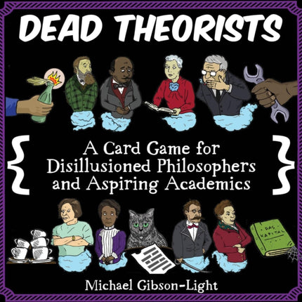 Dead Theorists: A Card Game For Disillusioned Philosophers and Aspiring Academics