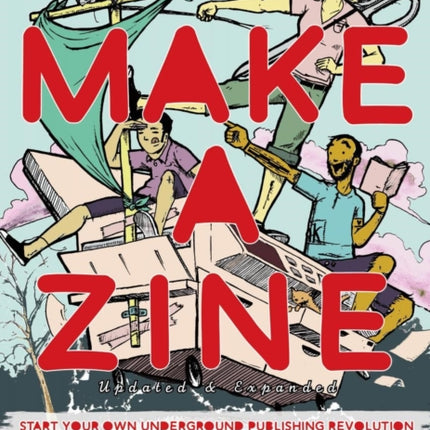 Make A Zine!: Start Your Own Underground Publishing Revolution (4th Edition)