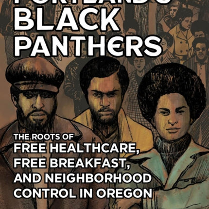 The Enduring Legacy Of Portland's Black Panthers: The Roots of Free Healthcare, Free Breakfast, and Neighborhood Control in Oregon