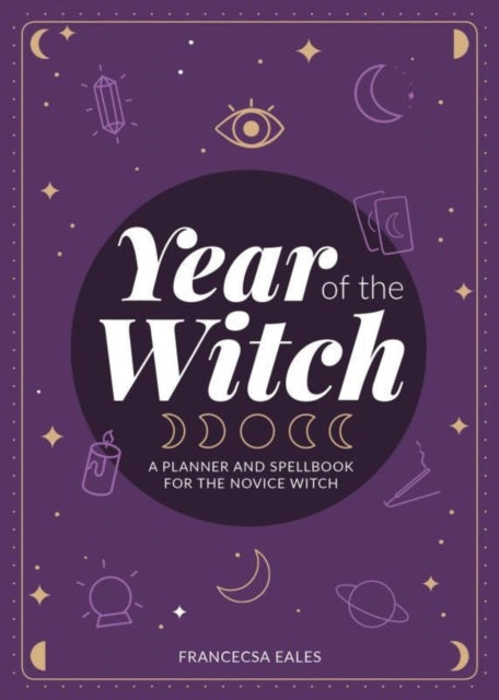 Year Of The Witch: A Planner and Spellbook for the Novice Witch