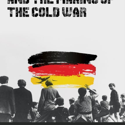 The Berlin Airlift and the Making of the Cold War