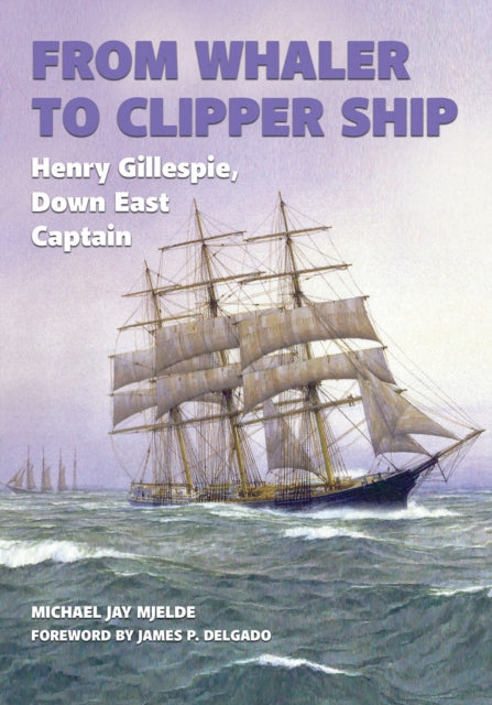 From Whaler to Clipper Ship: Henry Gillespie,