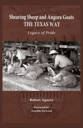 Shearing Sheep and Angora Goats the Texas Way Volume 20: Legacy of Pride