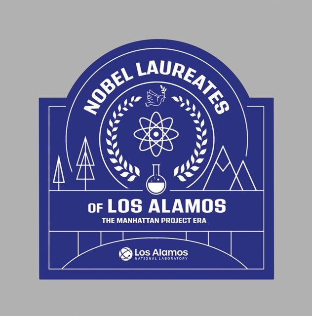 Nobel Laureates of Los Alamos: The Manhattan