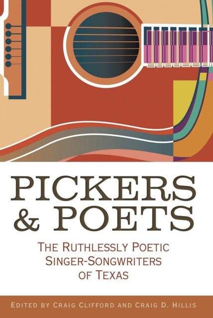 Pickers and Poets: The Ruthlessly Poetic Singer-Songwriters of Texas