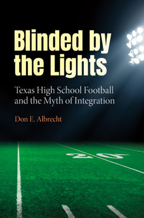 Blinded by the Lights  Texas High School Football