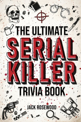 The Ultimate Serial Killer Trivia Book: A