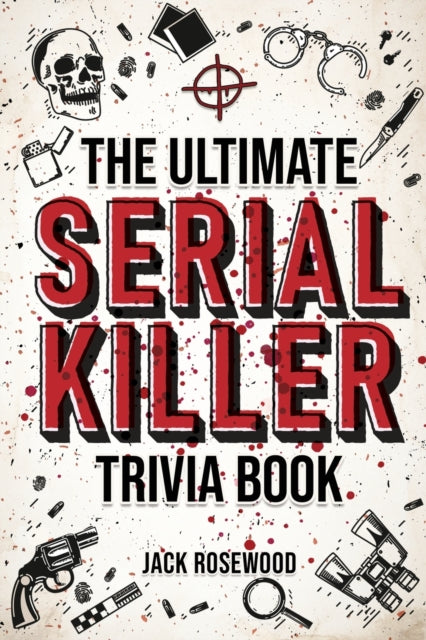 The Ultimate Serial Killer Trivia Book: A