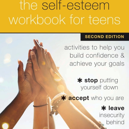 The Self-Esteem Workbook for Teens: Activities to Help You Build Confidence and Achieve Your Goals