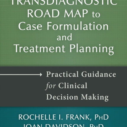 Transdiagnostic Road Map to Case Formulation and Treatment Planning: Practical Guidance for Clinical Decision Making