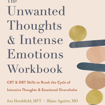 The Unwanted Thoughts and Intense Emotions Workbook: CBT and DBT Skills to Break the Cycle of Intrusive Thoughts and Emotional Overwhelm