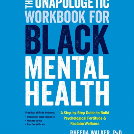 The Unapologetic Workbook for Black Mental Health: A Step-by-Step Guide to Build Psychological Fortitude and Reclaim Wellness